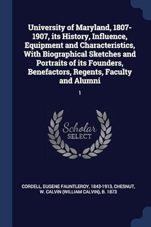Immagine del venditore per University of Maryland, 1807-1907, its History, Influence, Equipment and Characteristics, With Biographical Sketches and Portraits of its Founders, Be venduto da moluna