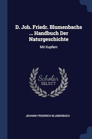 Bild des Verkufers fr D. Joh. Friedr. Blumenbachs . Handbuch Der Naturgeschichte: Mit Kupfern zum Verkauf von moluna