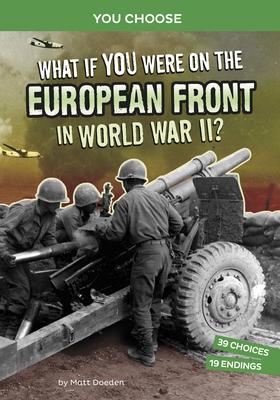 Bild des Verkufers fr What If You Were on the European Front in World War II?: An Interactive History Adventure zum Verkauf von moluna