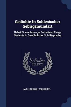 Bild des Verkufers fr Gedichte In Schlesischer Gebirgsmundart: Nebst Einem Anhange, Enthaltend Einige Gedichte In Gewoehnlicher Schriftsprache zum Verkauf von moluna