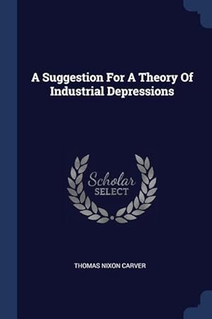 Bild des Verkufers fr A Suggestion For A Theory Of Industrial Depressions zum Verkauf von moluna