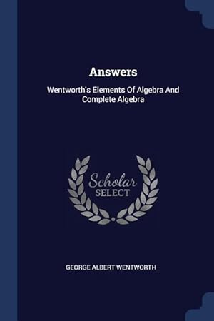 Bild des Verkufers fr Answers: Wentworth\ s Elements Of Algebra And Complete Algebra zum Verkauf von moluna