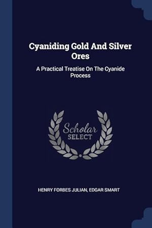 Imagen del vendedor de Cyaniding Gold And Silver Ores: A Practical Treatise On The Cyanide Process a la venta por moluna