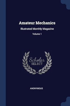 Bild des Verkufers fr Amateur Mechanics: Illustrated Monthly Magazine Volume 1 zum Verkauf von moluna