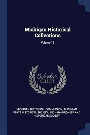 Bild des Verkufers fr Michigan Historical Collections Volume 15 zum Verkauf von moluna