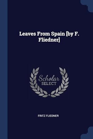 Seller image for Leaves From Spain [by F. Fliedner] for sale by moluna