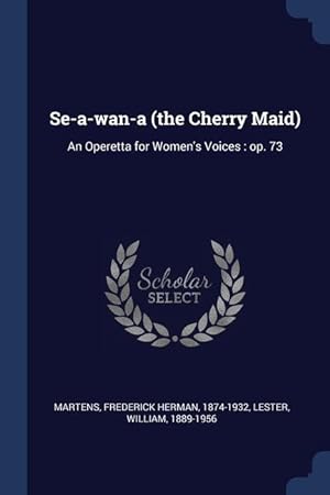 Bild des Verkufers fr Se-a-wan-a (the Cherry Maid): An Operetta for Women\ s Voices: op. 73 zum Verkauf von moluna