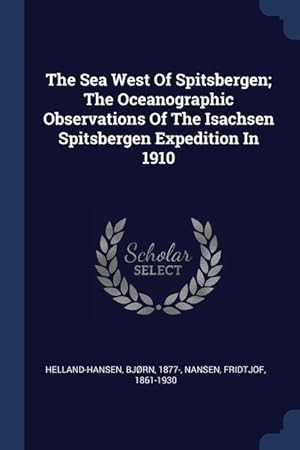 Seller image for The Sea West Of Spitsbergen The Oceanographic Observations Of The Isachsen Spitsbergen Expedition In 1910 for sale by moluna