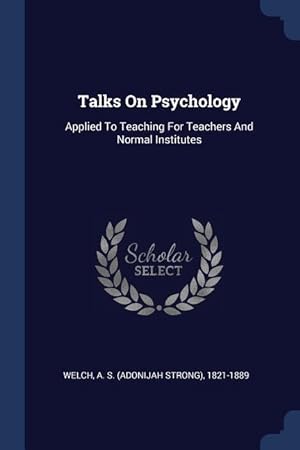 Bild des Verkufers fr Talks On Psychology: Applied To Teaching For Teachers And Normal Institutes zum Verkauf von moluna