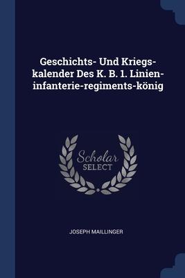 Immagine del venditore per Geschichts- Und Kriegs-kalender Des K. B. 1. Linien-infanterie-regiments-koenig venduto da moluna