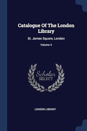 Bild des Verkufers fr Catalogue Of The London Library: St. James Square, London Volume 4 zum Verkauf von moluna