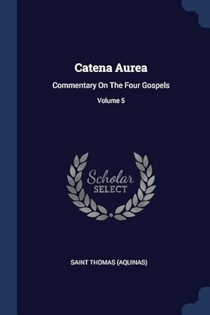 Bild des Verkufers fr Catena Aurea: Commentary On The Four Gospels Volume 5 zum Verkauf von moluna