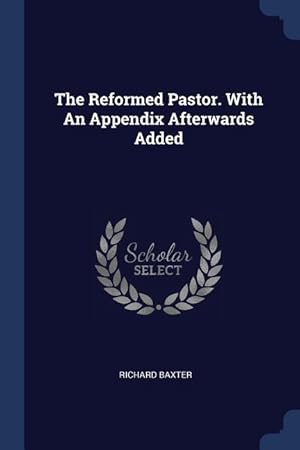 Bild des Verkufers fr The Reformed Pastor. With An Appendix Afterwards Added zum Verkauf von moluna