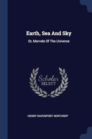 Seller image for Earth, Sea And Sky: Or, Marvels Of The Universe for sale by moluna