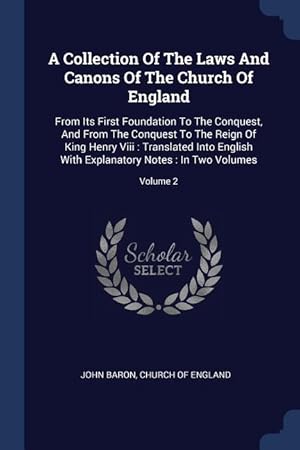 Bild des Verkufers fr A Collection Of The Laws And Canons Of The Church Of England: From Its First Foundation To The Conquest, And From The Conquest To The Reign Of King He zum Verkauf von moluna