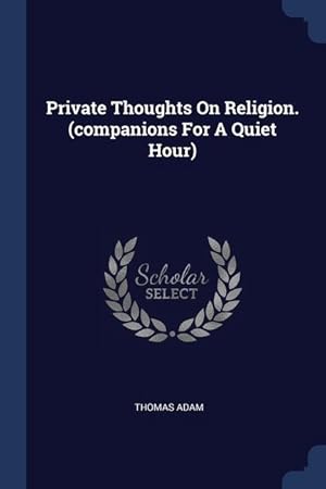 Seller image for Private Thoughts On Religion. (companions For A Quiet Hour) for sale by moluna