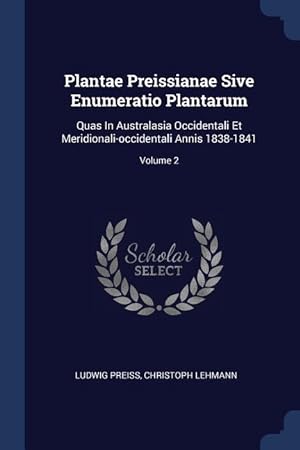Bild des Verkufers fr Plantae Preissianae Sive Enumeratio Plantarum: Quas In Australasia Occidentali Et Meridionali-occidentali Annis 1838-1841 Volume 2 zum Verkauf von moluna