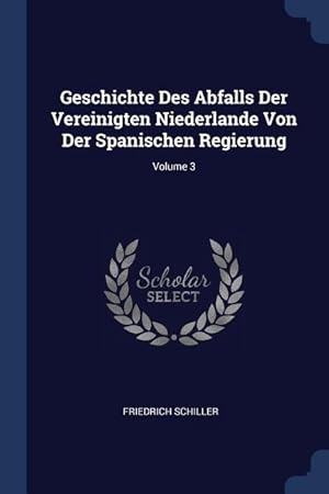 Bild des Verkufers fr Geschichte Des Abfalls Der Vereinigten Niederlande Von Der Spanischen Regierung Volume 3 zum Verkauf von moluna