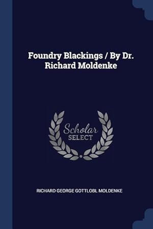 Seller image for Foundry Blackings / By Dr. Richard Moldenke for sale by moluna