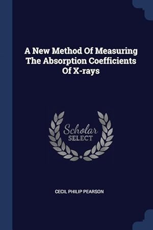 Seller image for A New Method Of Measuring The Absorption Coefficients Of X-rays for sale by moluna