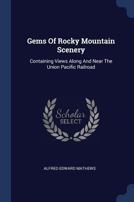 Bild des Verkufers fr Gems Of Rocky Mountain Scenery: Containing Views Along And Near The Union Pacific Railroad zum Verkauf von moluna