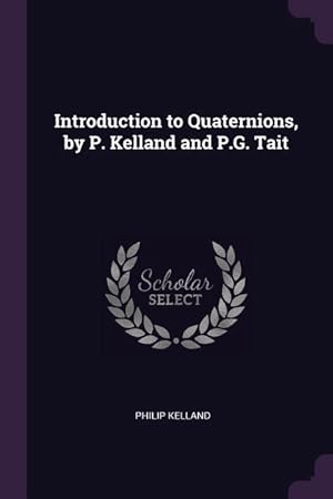 Bild des Verkufers fr Introduction to Quaternions, by P. Kelland and P.G. Tait zum Verkauf von moluna