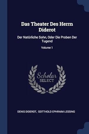 Immagine del venditore per Das Theater Des Herrn Diderot: Der Natrliche Sohn, Oder Die Proben Der Tugend Volume 1 venduto da moluna