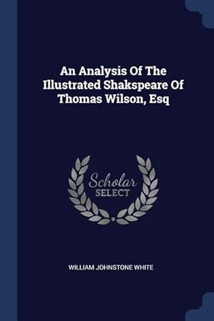 Immagine del venditore per An Analysis Of The Illustrated Shakspeare Of Thomas Wilson, Esq venduto da moluna