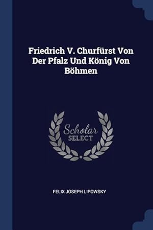 Bild des Verkufers fr Friedrich V. Churfrst Von Der Pfalz Und Koenig Von Boehmen zum Verkauf von moluna