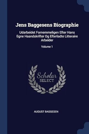 Image du vendeur pour Jens Baggesens Biographie: Udarbeidet Fornemmeligen Efter Hans Egne Haandskrifter Og Efterladte Litteraire Arbeider Volume 1 mis en vente par moluna