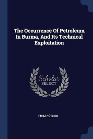 Bild des Verkufers fr The Occurrence Of Petroleum In Burma, And Its Technical Exploitation zum Verkauf von moluna