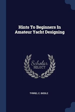 Immagine del venditore per Hints To Beginners In Amateur Yacht Designing venduto da moluna