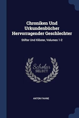 Bild des Verkufers fr Chroniken Und Urkundenbcher Hervorragender Geschlechter: Stifter Und Kloester, Volumes 1-2 zum Verkauf von moluna