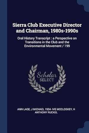 Imagen del vendedor de Sierra Club Executive Director and Chairman, 1980s-1990s: Oral History Transcript: a Perspective on Transitions in the Club and the Environmental Move a la venta por moluna