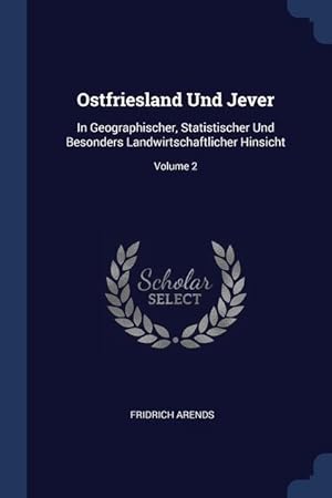 Immagine del venditore per Ostfriesland Und Jever: In Geographischer, Statistischer Und Besonders Landwirtschaftlicher Hinsicht Volume 2 venduto da moluna