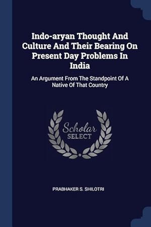 Bild des Verkufers fr Indo-aryan Thought And Culture And Their Bearing On Present Day Problems In India: An Argument From The Standpoint Of A Native Of That Country zum Verkauf von moluna