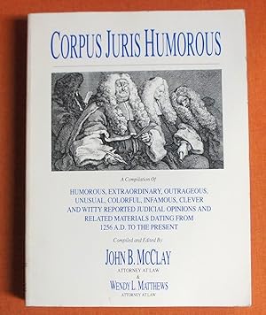 Seller image for Corpus Juris Humorous: A Compilation of Humorous, Extraordinary, Outrageous, Unusual, Colorful, Infamous, Clever and Witty Reported Judicial Opinion for sale by GuthrieBooks
