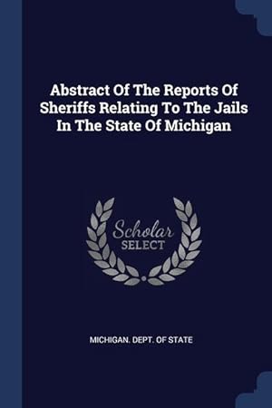 Bild des Verkufers fr Abstract Of The Reports Of Sheriffs Relating To The Jails In The State Of Michigan zum Verkauf von moluna