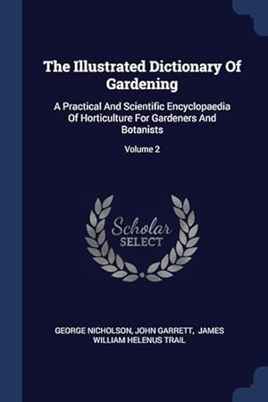 Bild des Verkufers fr The Illustrated Dictionary Of Gardening: A Practical And Scientific Encyclopaedia Of Horticulture For Gardeners And Botanists Volume 2 zum Verkauf von moluna
