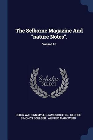 Bild des Verkufers fr The Selborne Magazine And nature Notes. Volume 16 zum Verkauf von moluna