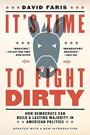 Bild des Verkufers fr It's Time to Fight Dirty: How Democrats Can Build a Lasting Majority in American Politics zum Verkauf von WeBuyBooks