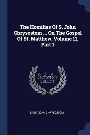 Bild des Verkufers fr HOMILIES OF S JOHN CHRYSOSTOM zum Verkauf von moluna