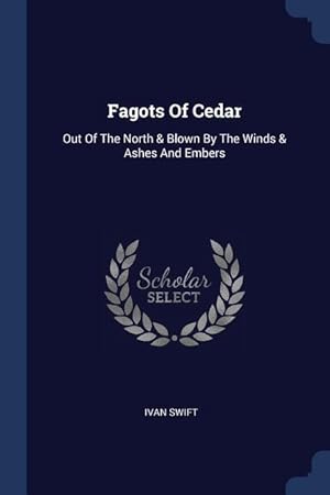 Seller image for Fagots Of Cedar: Out Of The North & Blown By The Winds & Ashes And Embers for sale by moluna