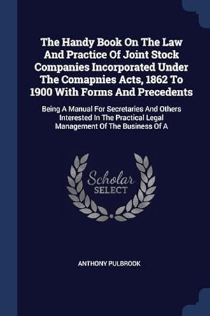 Bild des Verkufers fr The Handy Book On The Law And Practice Of Joint Stock Companies Incorporated Under The Comapnies Acts, 1862 To 1900 With Forms And Precedents: Being A zum Verkauf von moluna