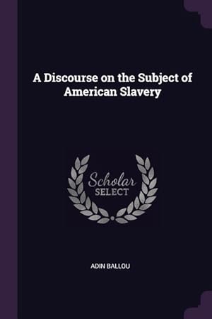 Bild des Verkufers fr A Discourse on the Subject of American Slavery zum Verkauf von moluna