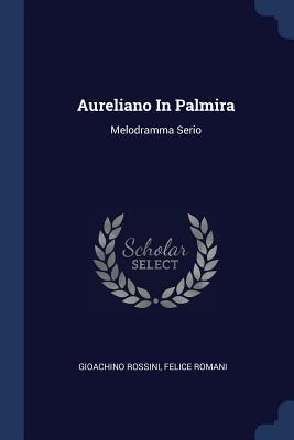 Seller image for Aureliano In Palmira: Melodramma Serio for sale by moluna