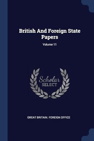 Bild des Verkufers fr British And Foreign State Papers Volume 11 zum Verkauf von moluna