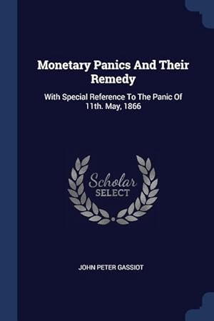 Seller image for Monetary Panics And Their Remedy: With Special Reference To The Panic Of 11th. May, 1866 for sale by moluna