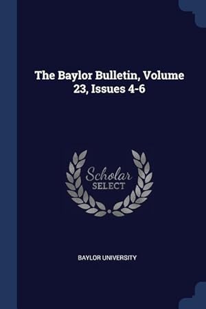Bild des Verkufers fr The Baylor Bulletin, Volume 23, Issues 4-6 zum Verkauf von moluna