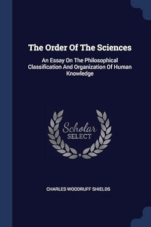 Bild des Verkufers fr The Order Of The Sciences: An Essay On The Philosophical Classification And Organization Of Human Knowledge zum Verkauf von moluna